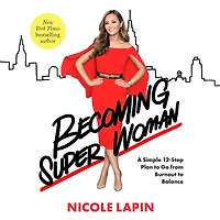 Becoming Super Woman: A Simple 12-Step Plan to Go from Burnout Balance