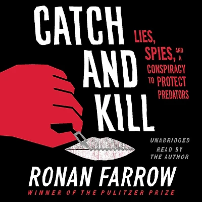 Catch and Kill: Lies, Spies, a Conspiracy to Protect Predators