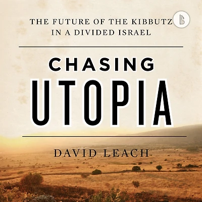 Chasing Utopia (Booktrack Edition): the Future of Kibbutz a Divided Israel