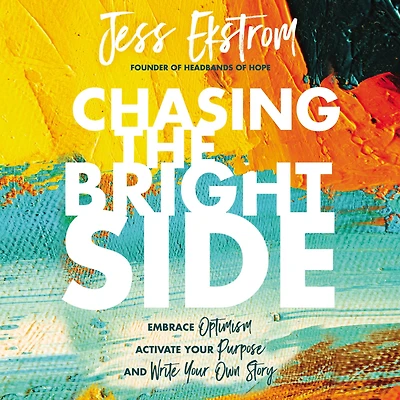 Chasing the Bright Side: Embrace Optimism, Activate Your Purpose, and Write Own Story