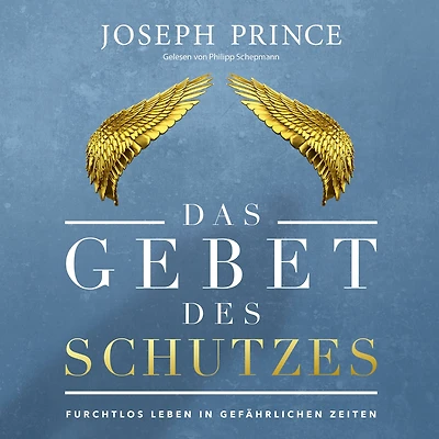 Das Gebet des Schutzes: Furchtlos leben in gefährlichen Zeiten