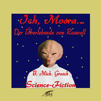 Ich, Mosra ... Der Überlebende von Roswell