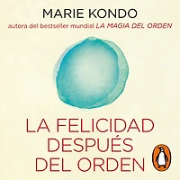 la felicidad después del orden (La magia 2): Una clase magistral ilustrada sobre el arte de organizar hogar y vida