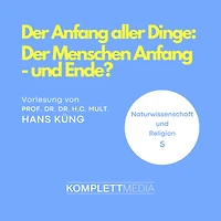 Naturwissenschaft und Religion 05: Der Anfang aller Dinge: Der Menschen Anfang - und Ende? (Abridged)