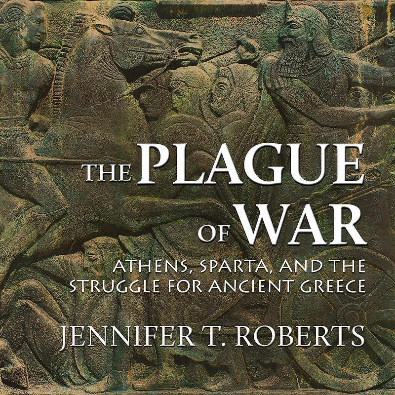 the Plague of War: Athens, Sparta, and Struggle for Ancient Greece