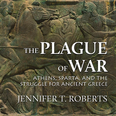 the Plague of War: Athens, Sparta, and Struggle for Ancient Greece