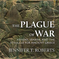 the Plague of War: Athens, Sparta, and Struggle for Ancient Greece