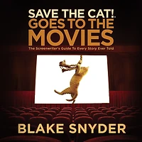 Save The Cat! Goes to Movies: Screenwriter's Guide Every Story Ever Told