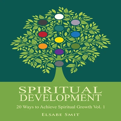 Spiritual Development - 20 Ways to Achieve Growth Vol. 1