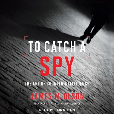 To Catch a Spy: The Art of Counterintelligence