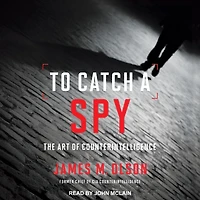 To Catch a Spy: The Art of Counterintelligence