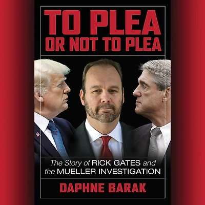 to Plea or Not Plea: the Story of Rick Gates and Mueller Investigation