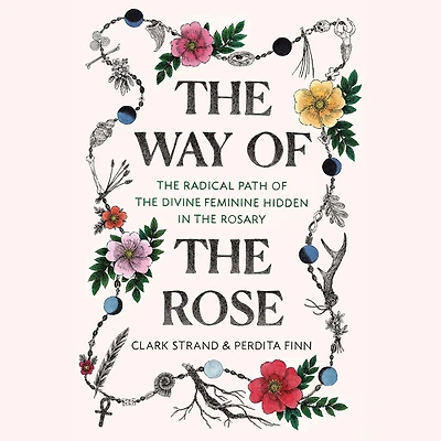 the Way of Rose: Radical Path Divine Feminine Hidden Rosary