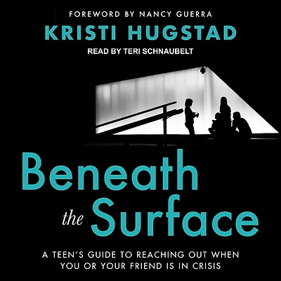 Beneath the Surface: A Teen's Guide to Reaching Out When You or Your Friend Is Crisis