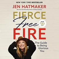 Fierce, Free, and Full of Fire: The Guide to Being Glorious You