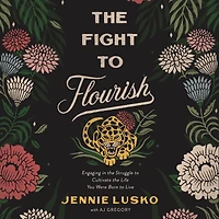 the Fight to Flourish: Engaging Struggle Cultivate Life You Were Born Live