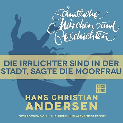 H. C. Andersen: Sämtliche Märchen und Geschichten, Die Irrlichter sind in der Stadt, sagte die Moorfrau