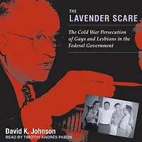 the Lavender Scare: Cold War Persecution of Gays and Lesbians Federal Government