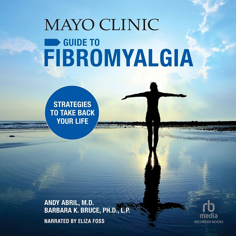 Mayo Clinic Guide to Fibromyalgia: Strategies Take Back Your Life