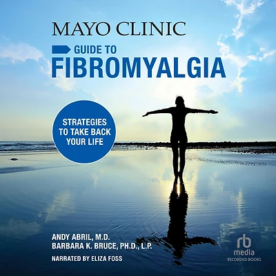 Mayo Clinic Guide to Fibromyalgia: Strategies Take Back Your Life