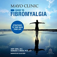 Mayo Clinic Guide to Fibromyalgia: Strategies Take Back Your Life