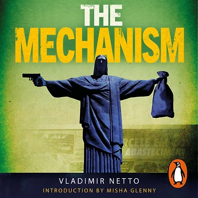 The Mechanism: a Crime Network So Deep it Brought Down Nation