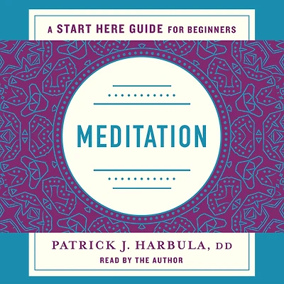 Meditation: The Simple and Practical Way to Begin Meditating (A Start Here Guide)