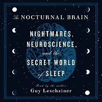 the Nocturnal Brain: Nightmares, Neuroscience, and Secret World of Sleep