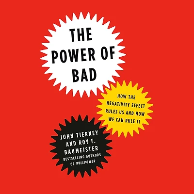 the Power of Bad: How Negativity Effect Rules Us and We Can Rule It