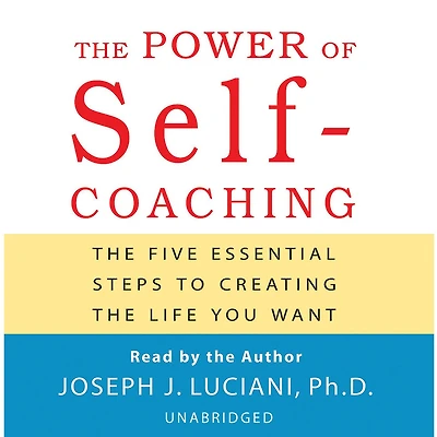 the Power of Self-Coaching: Five Essential Steps to Creating Life You Want