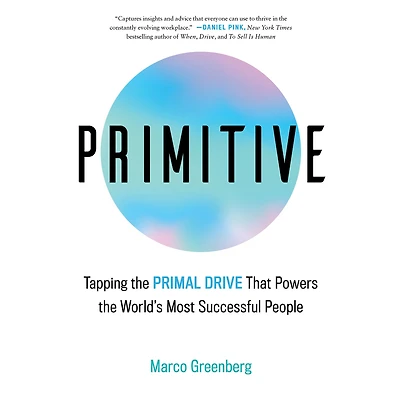 Primitive: Tapping the Primal Drive That Powers World's Most Successful People