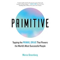 Primitive: Tapping the Primal Drive That Powers World's Most Successful People