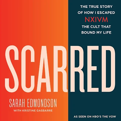 Scarred: the True Story of How I Escaped NXIVM, Cult that Bound My Life