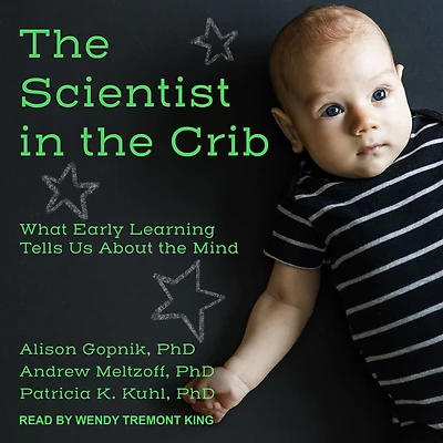 the Scientist Crib: What Early Learning Tells Us About Mind