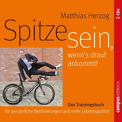Spitze sein, wenn's drauf ankommt: Das Trainingsbuch für persönliche Bestleistungen und mehr Lebensqualität