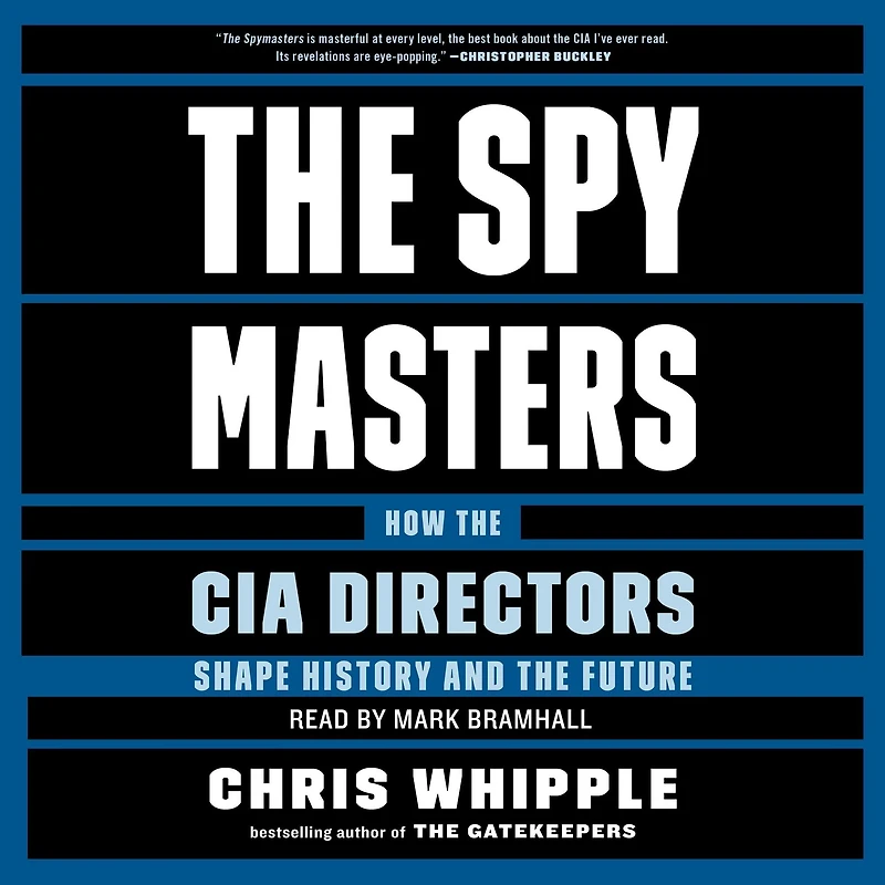 The Spymasters: How the CIA's Directors Shape History and Guard the Future