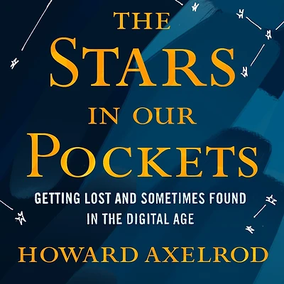 the Stars Our Pockets: Getting Lost and Sometimes Found Digital Age