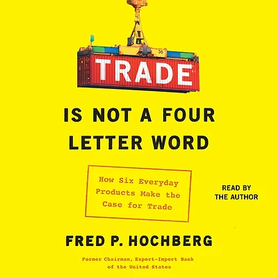 Trade is Not a Four-Letter Word: How Six Everyday Products Make the Case for