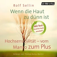 Wenn die Haut zu dünn ist: Hochsensibilität - vom Manko zum Plus