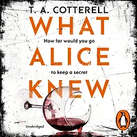 What Alice Knew: The addictive domestic thriller with a heart-stopping final twist