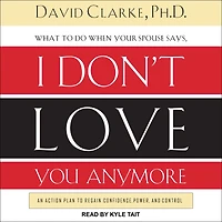 What to Do When He Says, I Don't Love You Anymore: An Action Plan Regain Confidence, Power, and Control
