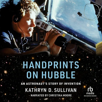 Handprints on Hubble: An Astronaut's Story of Invention