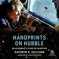Handprints on Hubble: An Astronaut's Story of Invention