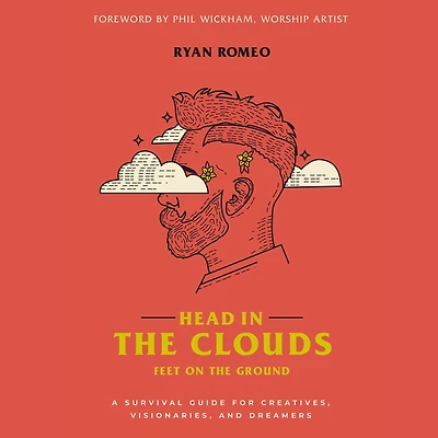Head the Clouds, Feet on Ground: A Survival Guide for Creatives, Visionaries, and Dreamers