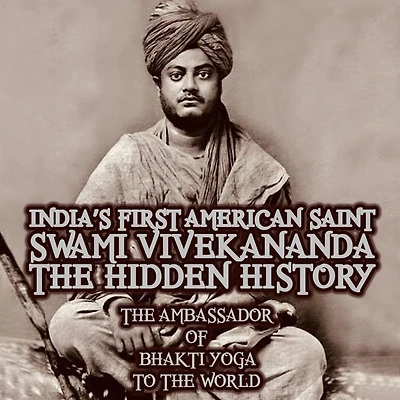 India's First American Saint Swami Vivekananda: The Hidden History