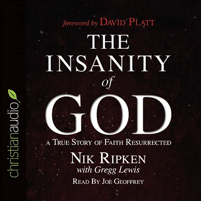 The Insanity of God: A True Story Faith Resurrected