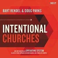 Intentional Churches: How Implementing an Operating System Clarifies Vision, Improves Decision-Making, and Stimulates Growth