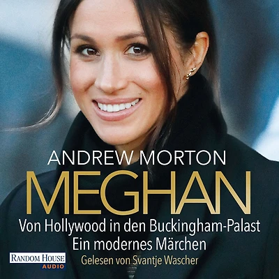 Meghan: Von Hollywood den Buckingham-Palast. Ein modernes Märchen