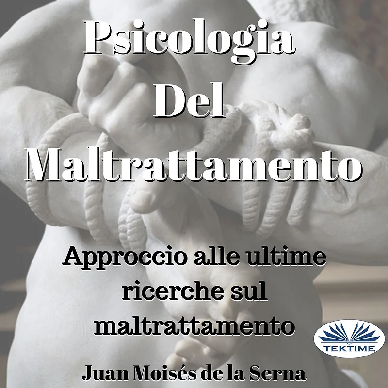 Psicologia Del Maltrattamento: Approccio Alle Ultime Ricerche Sul Maltrattamento