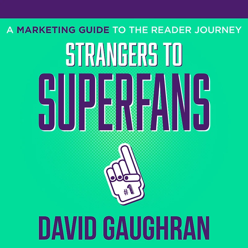 Strangers to Superfans: A Marketing Guide The Reader Journey